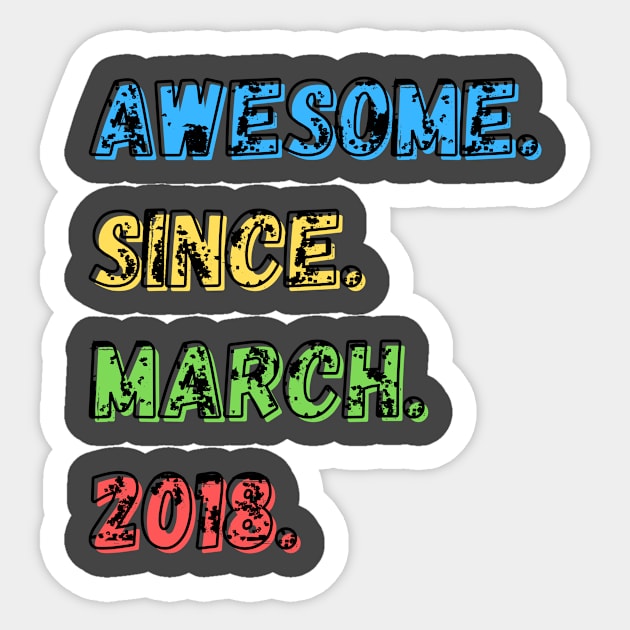 Awesome. Since. March. 2018.  Shirt Sticker by LBAM, LLC